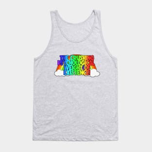 The Crushing Psychological Weight Of Existence - Nihilist Quotes Tank Top